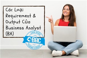 Các loại Requirement và Output của Business Analyst (BA)