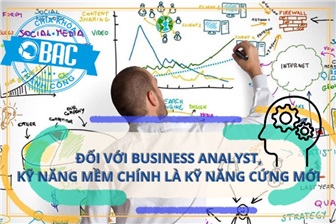 Đối với Business Analyst, kỹ năng mềm chính là kỹ năng cứng mới