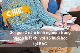 Gói gọn 2 năm kinh nghiệm trong ngành luật chỉ với 15 buổi học tại BAC