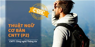 Một số thuật ngữ chuyên ngành Công nghệ Thông tin (Phần 2)