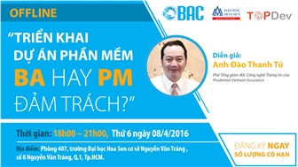 [OFFLINE]- “Triển khai dự án phần mềm – BA hay PM đảm trách?”